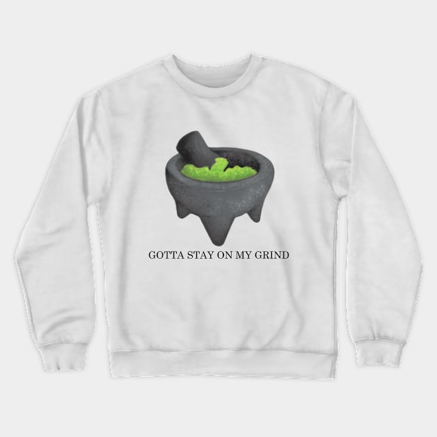 Gotta Stay on My Grind Crewneck Sweatshirt by Moni The Maker